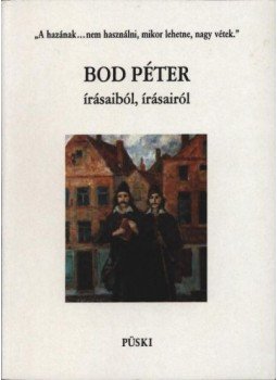 Bod Péter - Bod Péter írásaiból, írásairól Bod Péter - Bod Péter írásaiból, írásairól, Budapest 2002 antikvár könyv