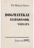 Dr. Bányai János - Dogmatikai előadások vázlata