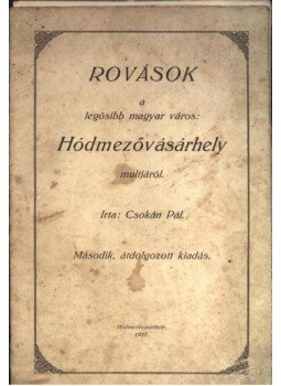 Csokán Pál - Rovások a legősibb magyar város: Hódmezővásárhely multjáról Csokán Pál - Rovások a legősibb magyar város: Hódmezővásárhely multjáról, Hódmezővásárhely 1927 antikvár könyv