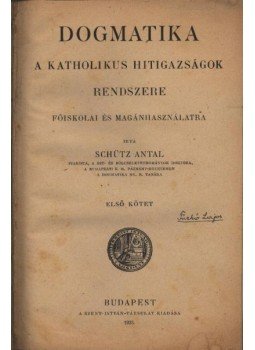 Schütz Antal - Dogmatika I-II. Schütz Antal - Dogmatika I-II., Budapest 1923 antikvár könyv