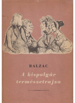 Honoré de Balzac - A kispolgár természetrajza Honoré de Balzac - A kispolgár természetrajza, Budapest 1958 antikvár könyv