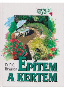 Hessayon, D.G. - Építem a kertem Hessayon, D.G. - Építem a kertem, Budapest 1997 antikvár könyv