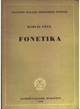 Bárczi Géza - Fonetika Bárczi Géza - Fonetika, Budapest 1953 antikvár könyv
