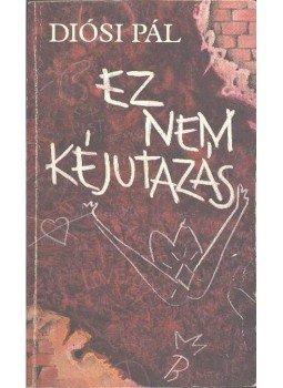 Diósi Pál - Ez nem kéjutazás Diósi Pál - Ez nem kéjutazás, Budapest 1990 antikvár könyv