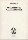 Fáy Árpád (szerk.) - Alkotmányos piacgazdaságot