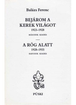 Balázs Ferenc - Bejárom a kerek világot / A rög alatt Balázs Ferenc - Bejárom a kerek világot / A rög alatt, Budapest 1999 antikvár könyv