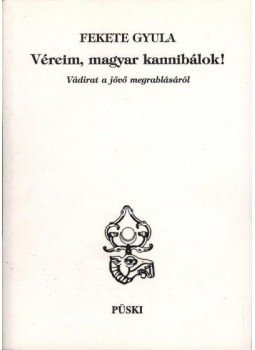 Fekete Gyula - Véreim, magyar kannibálok! Fekete Gyula - Véreim, magyar kannibálok!, Budapest 1992 antikvár könyv