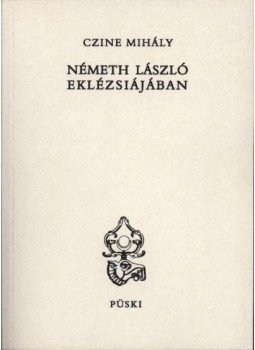 Czine Mihály - Németh László eklézsiájában Czine Mihály - Németh László eklézsiájában, Budapest 1997 antikvár könyv