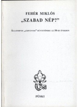 Fehér Miklós - 'Szabad nép?' Fehér Miklós - 'Szabad nép?', Budapest 1999 antikvár könyv