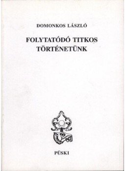 Domonkos László - Folytatódó titkos történetünk Domonkos László - Folytatódó titkos történetünk, Budapest 1996 antikvár könyv