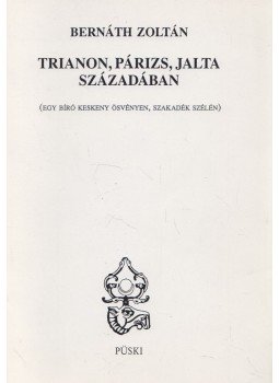 Bernáth Zoltán - Trianon, Párizs, Jalta századában Bernáth Zoltán - Trianon, Párizs, Jalta századában, Budapest 2000 antikvár könyv