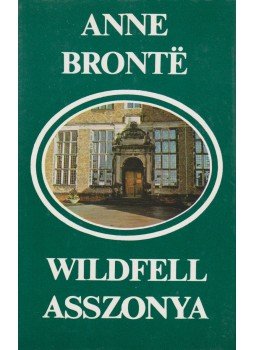 Anne Brontë - Wildfell asszonya Anne Brontë - Wildfell asszonya, Budapest 1985 antikvár könyv