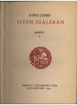 Nyirő József - Isten igájában Nyirő József - Isten igájában, Kolo zsvár 1930 antikvár könyv