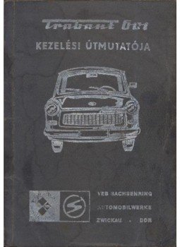 - Trabant 601 kezelési útmutatója - Trabant 601 kezelési útmutatója, Zwickau 1976 antikvár könyv