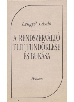 Lengyel László - A rendszerváltó elit tündöklése és bukása Lengyel László - A rendszerváltó elit tündöklése és bukása, Budapest 1996 antikvár könyv