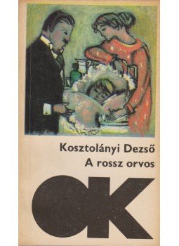 Kosztolányi Dezső - A rossz orvos Kosztolányi Dezső - A rossz orvos, Budapest 1970 antikvár könyv