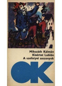 Mikszáth Kálmán - Kísértet Lublón / A szelistyei asszonyok Mikszáth Kálmán - Kísértet Lublón / A szelistyei asszonyok, Budapest 1977 antikvár könyv