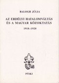 Balogh Júlia - Az erdélyi hatalomváltás és a magyar közoktatás (1918-1928)