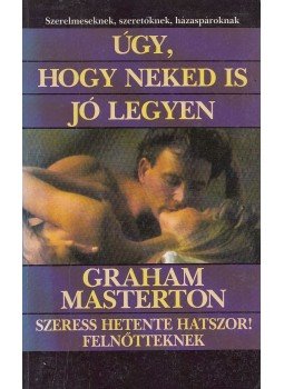 Masterton, Graham - Úgy, hogy neked is jó legyen Masterton, Graham - Úgy, hogy neked is jó legyen, Budapest-Los Angeles 1992 antikvár könyv