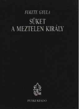Fekete Gyula - Süket a meztelen király Fekete Gyula - Süket a meztelen király, Budapest 1989 antikvár könyv