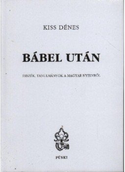 Kiss Dénes - Bábel után Kiss Dénes - Bábel után, Budapest 2004 antikvár könyv