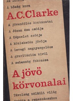 Arthur C. Clarke - A jövő körvonalai Arthur C. Clarke - A jövő körvonalai, Budapest 1968 antikvár könyv