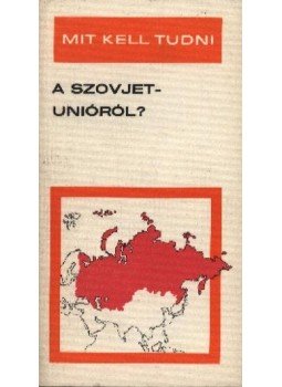 Nemes János, Kis Csaba - Mit kell tudni a Szovjetunióról? Nemes János, Kis Csaba - Mit kell tudni a Szovjetunióról?, Budapest 1977 antikvár könyv