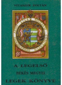 Vitaszek Zoltán - A legelső Békés megyei legek könyve Vitaszek Zoltán - A legelső Békés megyei legek könyve, Békéscsaba 1993 antikvár könyv