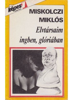 Miskolczi Miklós - Elvtársaim ingben, glóriában