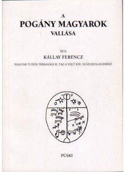 Kállay Ferencz - A pogány magyarok vallása Kállay Ferencz - A pogány magyarok vallása, Budapest 0 antikvár könyv