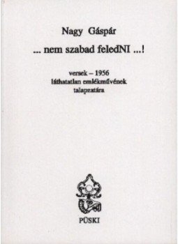 Nagy Gáspár - ...nem szabad feledni...! Nagy Gáspár - ...nem szabad feledni...!, Budapest 2002 antikvár könyv