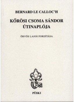 Bernard Le Calloc'h - Kőrösi Csoma Sándor útinaplója Bernard Le Calloc'h - Kőrösi Csoma Sándor útinaplója, Budapest 2000 antikvár könyv