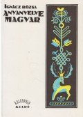 Ignácz Rózsa - Anyanyelve magyar