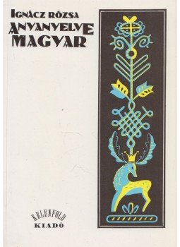 Ignácz Rózsa - Anyanyelve magyar Ignácz Rózsa - Anyanyelve magyar, Budapest 1990 antikvár könyv
