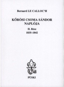 Bernard Le Calloc'h - Kőrösi Csoma Sándor naplója II. rész 1835-1842 Bernard Le Calloc'h - Kőrösi Csoma Sándor naplója II. rész 1835-1842, Budapest 2005 antikvár könyv