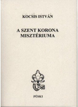 Kocsis István - A szent korona misztériuma Kocsis István - A szent korona misztériuma, Budapest 1997 antikvár könyv