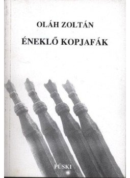 Oláh Zoltán - Éneklő kopjafák Oláh Zoltán - Éneklő kopjafák, Budapest 2003 antikvár könyv