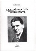 Maróczy Géza - A kezdő sakkozó vezérkönyve
