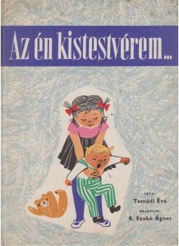 Tasnádi Éva - Az én kistestvérem... Tasnádi Éva - Az én kistestvérem..., Budapest 0 antikvár könyv