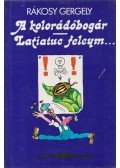 Rákosy Gergely - A kolorádóbogár/ Latiatuc feleym...