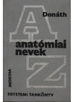 Donáth Tibor - Anatómiai nevek Donáth Tibor - Anatómiai nevek, Budapest 1976 antikvár könyv