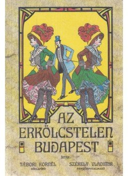 Székely Vladimir, Tábori Kornél - Az erkölcstelen Budapest Székely Vladimir, Tábori Kornél - Az erkölcstelen Budapest, Budapest 1992 antikvár könyv