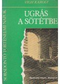 Vigh Károly - Ugrás a sötétbe
