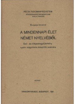 Borgulya Istvánné - A mindennapi élet német nyelvéből Borgulya Istvánné - A mindennapi élet német nyelvéből, Budapest 1981 antikvár könyv