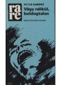 Handke, Peter - Vágy nélkül, boldogtalan