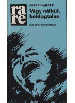Handke, Peter - Vágy nélkül, boldogtalan Handke, Peter - Vágy nélkül, boldogtalan, Budapest 1979 antikvár könyv