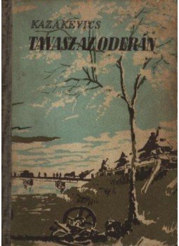 Kazakevics, Emmanuil - Tavasz az Oderán Kazakevics, Emmanuil - Tavasz az Oderán, Budapest 1951 antikvár könyv