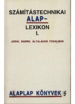 Jodál Endre - Számítástechnikai alaplexikon I-II. Jodál Endre - Számítástechnikai alaplexikon I-II., Budapest 1991 antikvár könyv