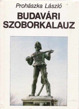 Prohászka László - Budavári szoborkalauz Prohászka László - Budavári szoborkalauz, Budapest 1990 antikvár könyv