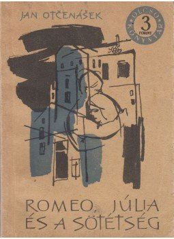 Jan Otčenášek - Rómeó, Júlia és a sötétség Jan Otčenášek - Rómeó, Júlia és a sötétség, Budapest 1962 antikvár könyv